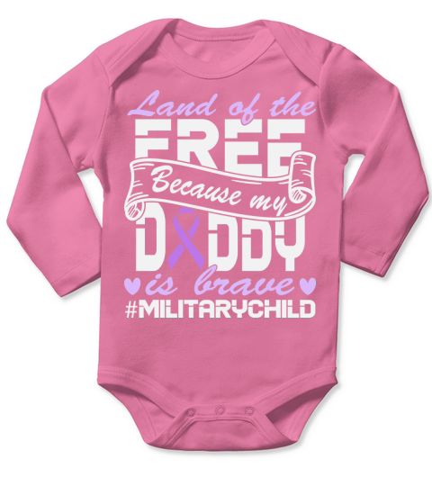 Land of the free because my daddy is brave Long Sleeve Baby One-Piece