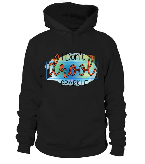 I Dont Drool I Sparkle Hoodie Unisex