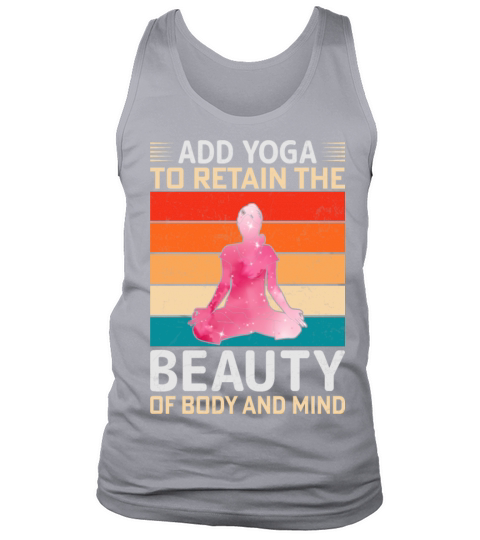 Add Yoga to Retain the Beauty of Body and Mind Tank Top Unisex
