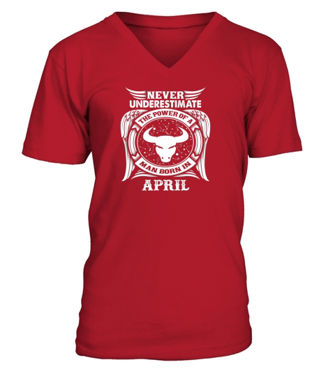 Never Underestimate Power Of A Man Born In April V-Neck T-shirt