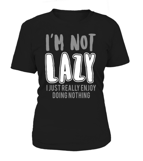 Im Not Lazy I Just Really Enjoy Doing Nothing T-Shirt Women's T-Shirt