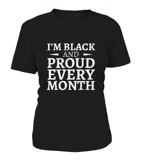 I Am Black And Proud Every Month Women's T-Shirt