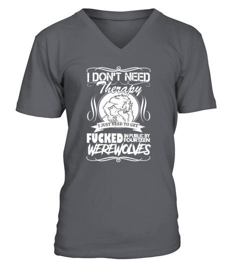I dont need Therapy, just 14 Werewolves V-Neck T-shirt