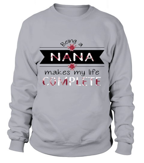 Happy Mothers Day Being A Nana Makes My Life Complete Funny  Saying 2020 - Ladies Flowy Tank Sweatshirt Unisex