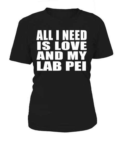 All I Need Is Love And My Lab Pei Women's T-Shirt