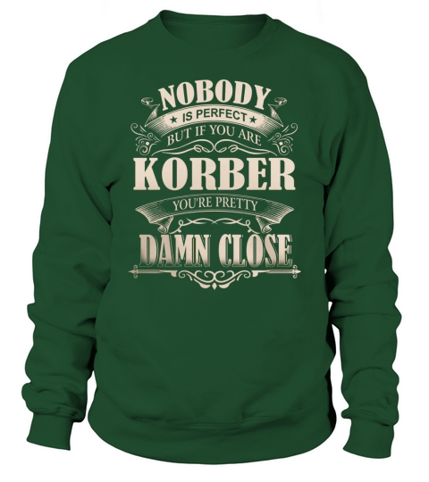 KORBER Nobody is perfect. But if you are KORBER youre pretty damn close - KORBER Tee Shirt, KORBER shirt, KORBER Hoodie, KORBER Family, KORBER Tee, KORBER Name Sweatshirt Unisex