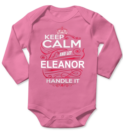 Keep Calm And Let ELEANOR Handle It - ELEANOR Tee Shirt, ELEANOR shirt, ELEANOR Hoodie, ELEANOR Family, ELEANOR Tee, ELEANOR Name, ELEANOR kid, ELEANOR Sweatshirt Long Sleeve Baby One-Piece
