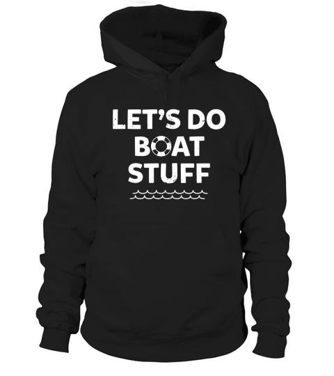 Let’S Do Boat Stuff Cruise Ship And Fishing shirt Hoodie Unisex