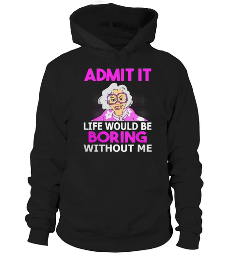 LIFE WOULD BE BORING Hoodie Unisex