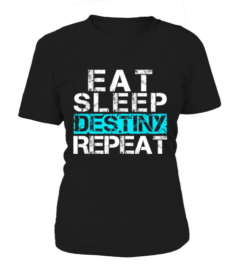 Eat Sleep Destiny Repeat - Video Gamer Shirt Player Gift Women's T-Shirt
