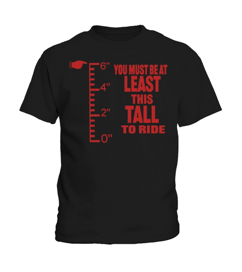 YOU MUST BE AT LEAST THIS TALL TO RIDE TShirts Kids T-Shirt