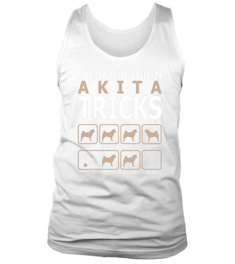 Stubborn Akita Tricks T-Shirt Tshirt Tank Top Unisex