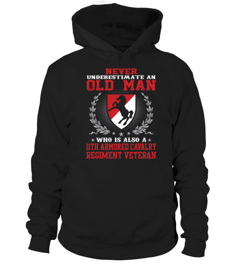 Never underestimate an old man who is also a  11TH ARMORED CAVALRY REGIMENT VETERAN Hoodie Unisex