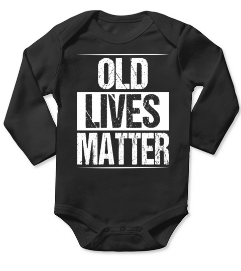 Old Lives Matter Shirt Men Elderly Senior Gag Birthday Gift Long Sleeve Baby One-Piece