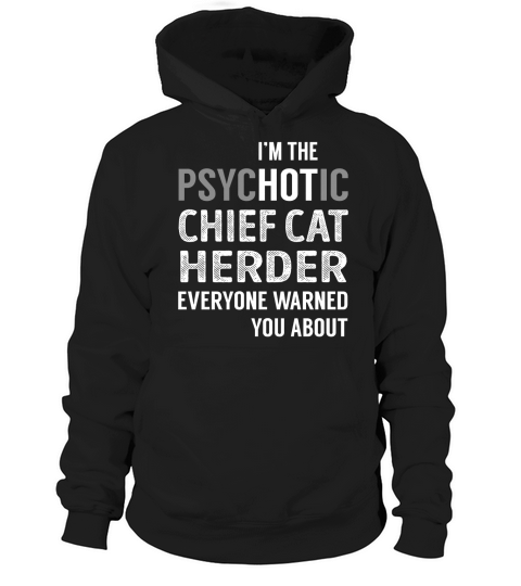 PsycHOTic Chief Cat Herder Job Shirts Hoodie Unisex