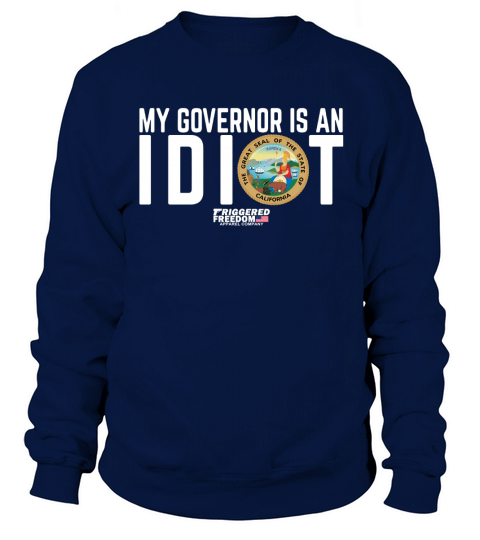 My Governor Is An Idiot The Great Seal Of The State Of California shirt Sweatshirt Unisex