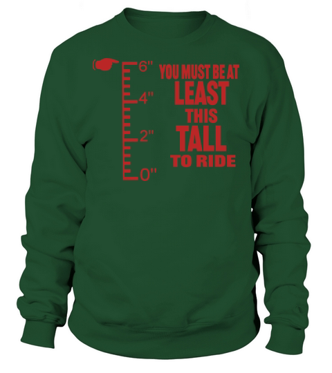 YOU MUST BE AT LEAST THIS TALL TO RIDE TShirts Sweatshirt Unisex
