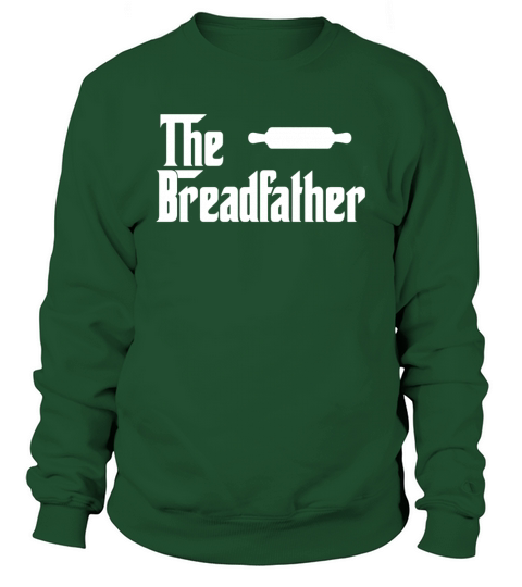 The Bread Father Funny Baker T-Shirt Gift Sweatshirt Unisex