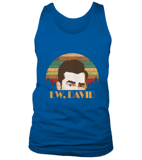 Schitt’s Creek Ew David Shirt Tank Top Unisex
