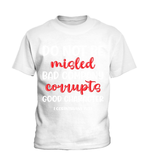 Do not be misled bad company corrupts good character Kids T-Shirt