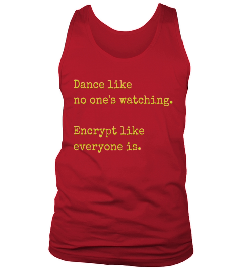 Dance Like No Ones Watching Encrypt Like Everyone T-Shirts Tank Top Unisex