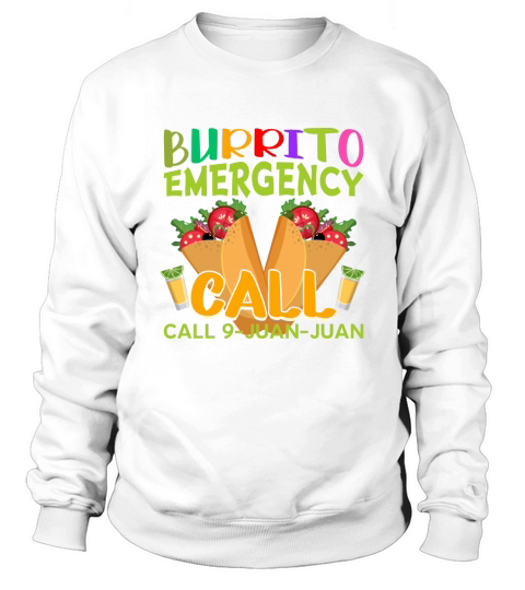 Burrito emergency Cinco De Mayo Sweatshirt Unisex