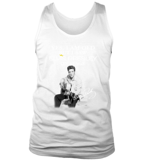 yes i am old but i saw elvis presley onstage Tank Top Unisex