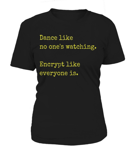 Dance Like No Ones Watching Encrypt Like Everyone T-Shirts Women's T-Shirt
