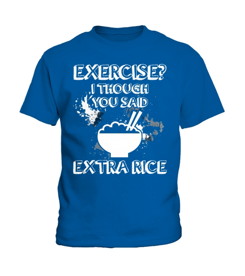 Exercise? I thought you said EXTRA RICE T-Shirt Kids T-Shirt