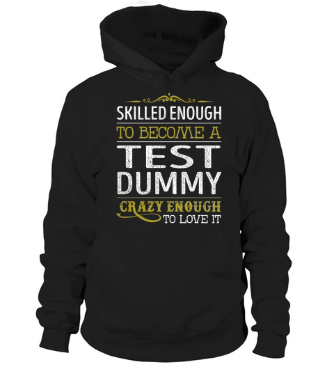 Become a Test Dummy Crazy Enough Job Title Shirts Hoodie Unisex