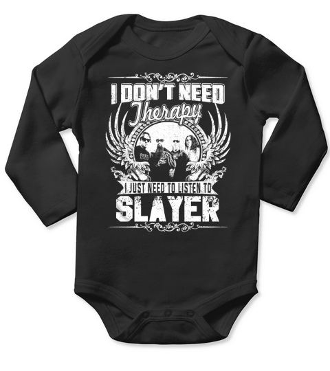 I Dont Need Therapy I just need Listen To Slayer TShirt Long Sleeve Baby One-Piece