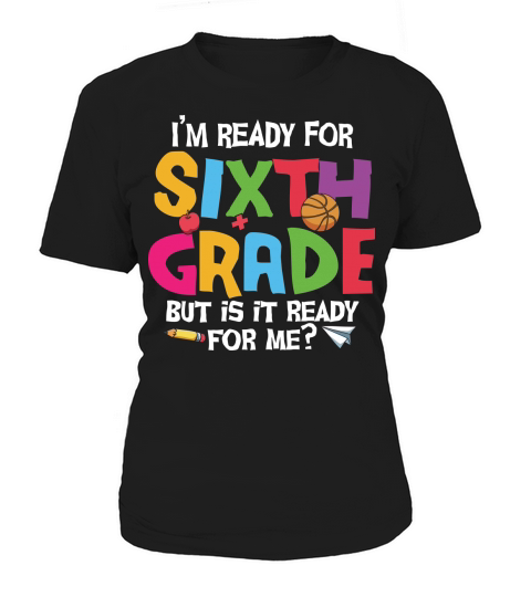 back to school   Im ready for sixth grade but is it ready for me 3 Women's T-Shirt