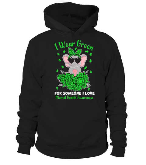 I wear green for someone I love mental health awareness Hoodie Unisex