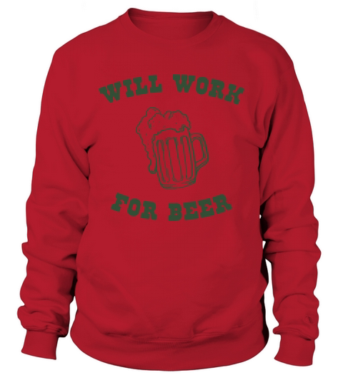 Will Work For Beer  Mens TShirt Sweatshirt Unisex