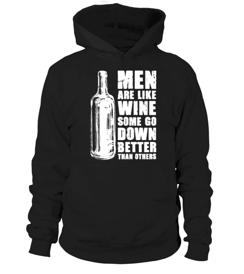 Men are like wine some go down better than others shirt Hoodie Unisex