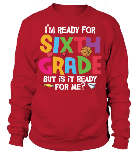 back to school   Im ready for sixth grade but is it ready for me 3 Sweatshirt Unisex