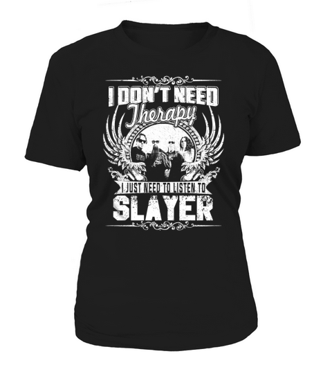 I Dont Need Therapy I just need Listen To Slayer TShirt Women's T-Shirt