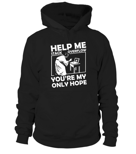 HELP ME STACK OVERFLOW YOURE MY ONLY HOPE Hoodie Unisex
