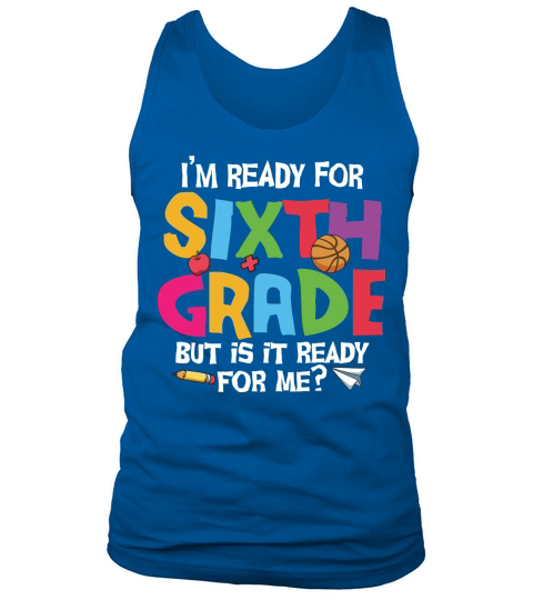 back to school   Im ready for sixth grade but is it ready for me 3 Tank Top Unisex