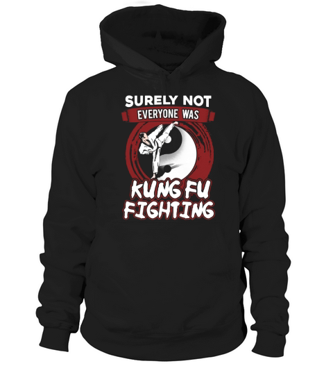 Surely Not Everyone Was Kung Fu Fighting T-shirt Hoodie Unisex