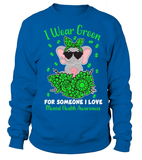 I wear green for someone I love mental health awareness Sweatshirt Unisex