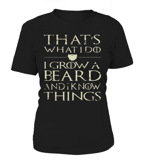 I Grow A Beard And Know Things T shirt Women's T-Shirt