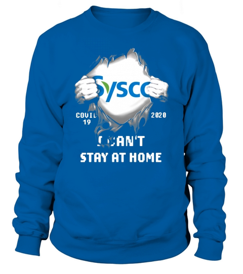 Sysco Inside Me Covid-19 2020 I can’t stay at home shirtc Sweatshirt Unisex