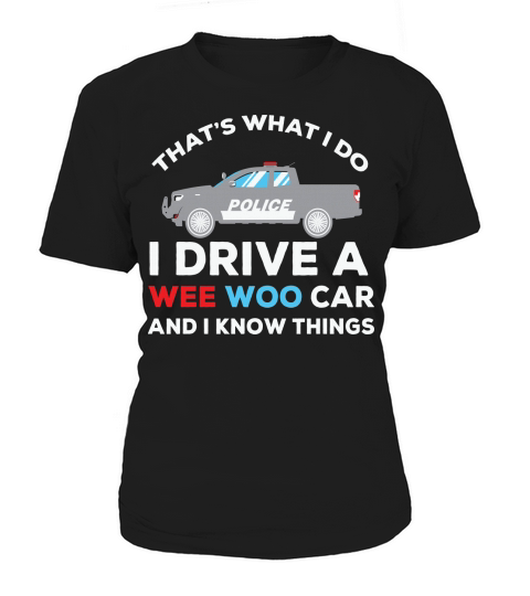 Thats what I do I drive a wee woo car and I know things Women's T-Shirt