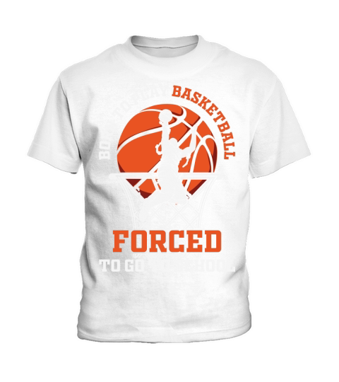 Born Play Basketball Forced School Kids T-Shirt