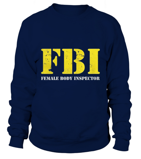 FBI Female Body Inspector Funny Tee Sweatshirt Unisex