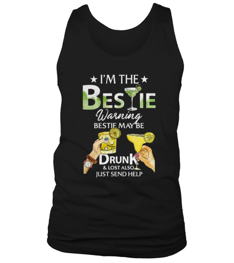 I’m The Bestie Warning Bestie May Be Drunk And Lost Also Just Send Help shirt Tank Top Unisex
