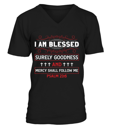 I am blessed surely goodness and mercy shall follow me V-Neck T-shirt
