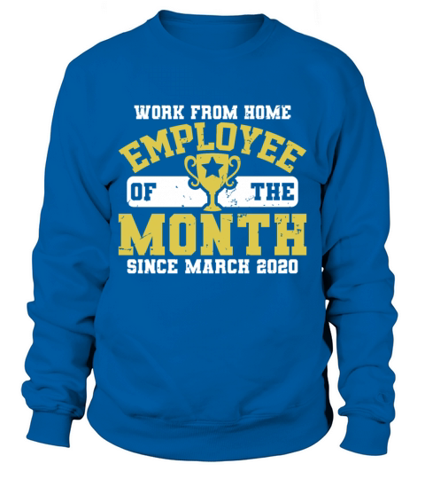 Work From Home Employee of The Month Since March Sweatshirt Unisex