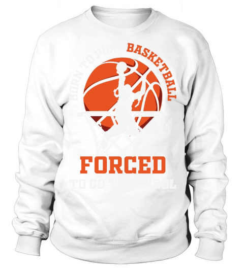 Born Play Basketball Forced School Sweatshirt Unisex